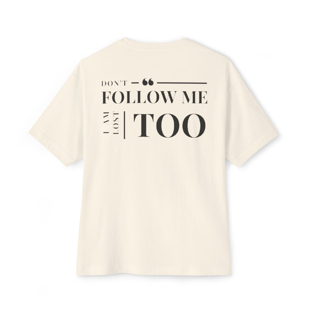 Don't Follow Me, I Am Lost Too - Natural T
