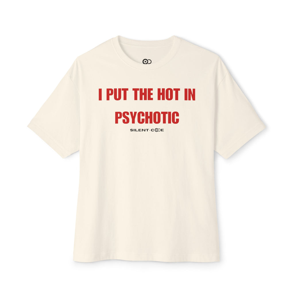 I put the hot in Psychotic- Natural T