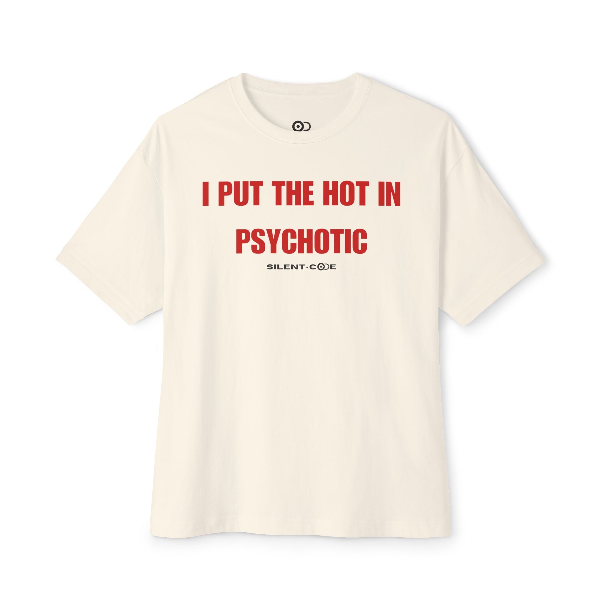 I put the hot in Psychotic- Natural T