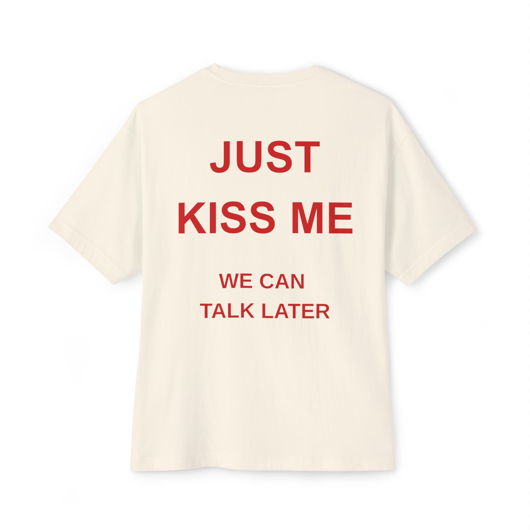 Just kiss me we can talk later - Natural T