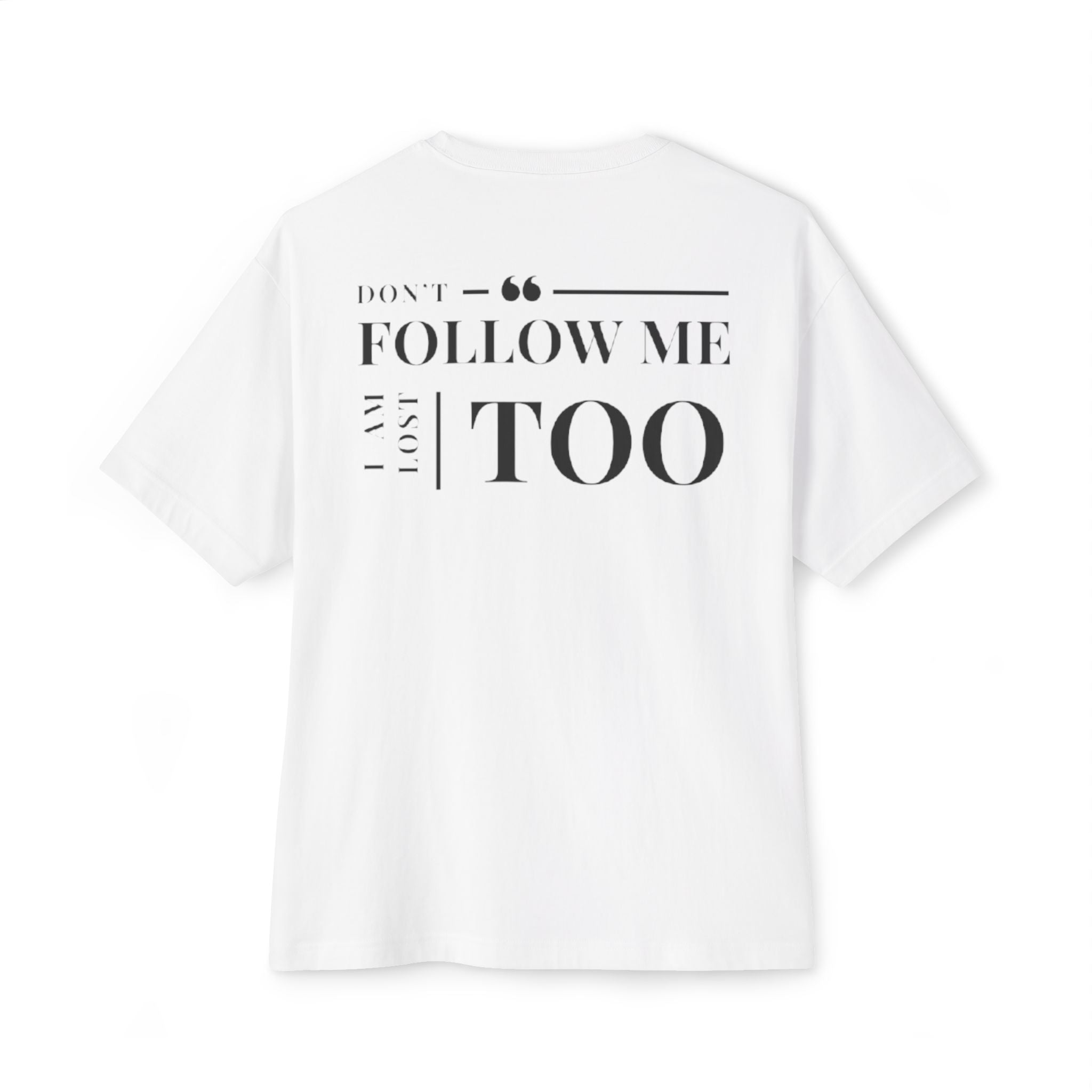 Don't Follow Me, I Am Lost Too - White T