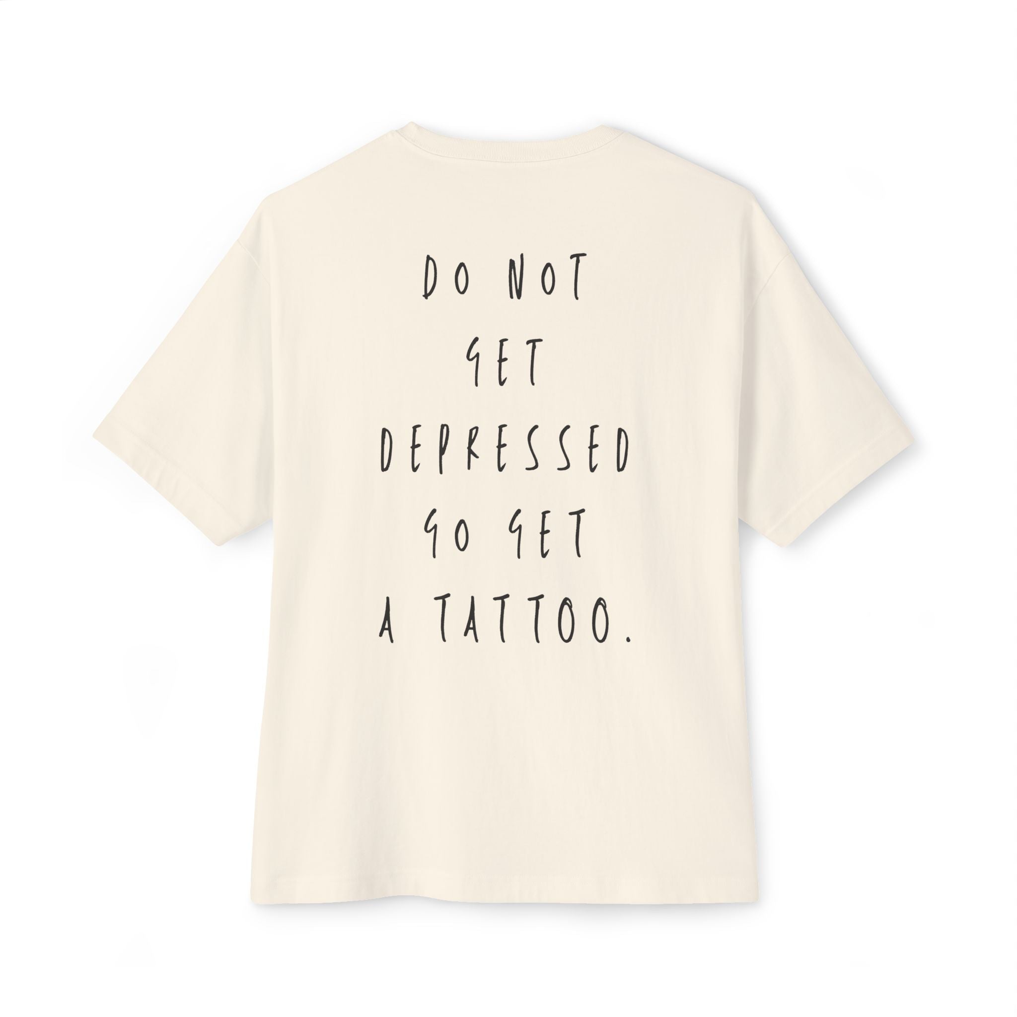 Do not get depressed go get a tattoo - Natural T