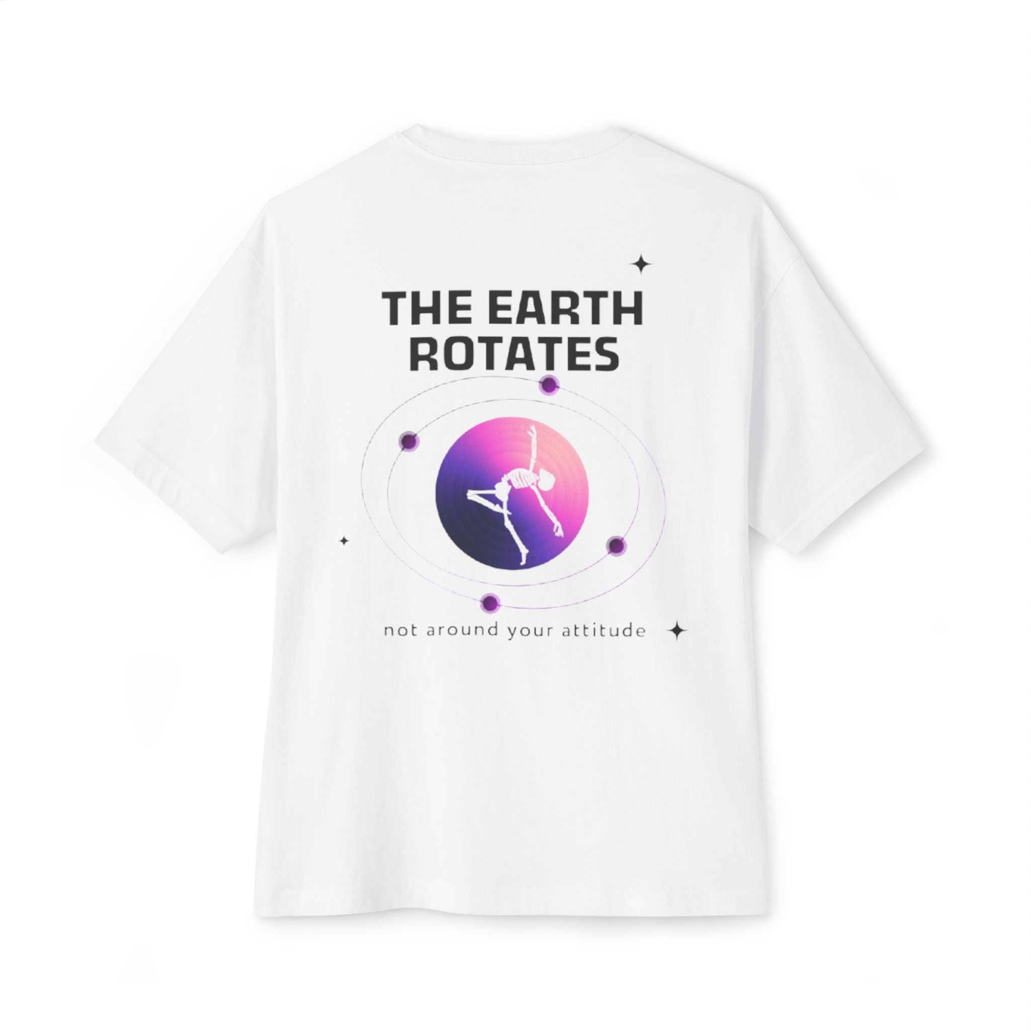 The Earth Rotates, Not Around Your Attitude - White T