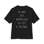 Do not get depressed go get a tattoo - Black T