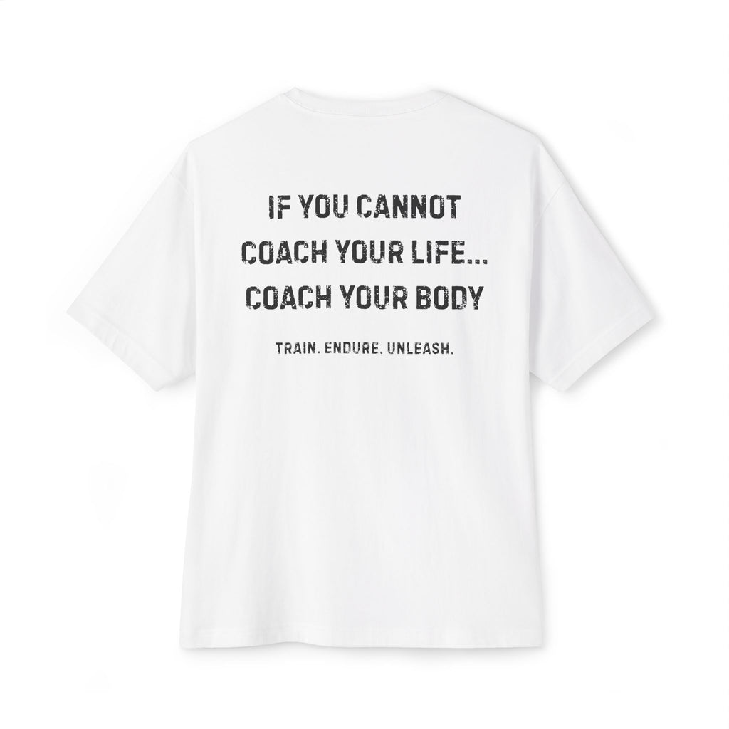 If you cannot coach your life... Coach your body Train. Endure. Unleash - White T