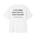 If you cannot coach your life... Coach your body Train. Endure. Unleash - White T